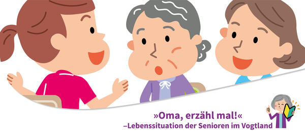 Bild vergrößern: Gezeigt wird eine Grafik, auf der drei Cartoon-Figuren gezeigt werden. Die drei Frauen aus verschiedenen Generationen unterhalten sich. Auf dem Bild steht "Oma, erzhlt mal! Lebenssituation der Senioren im Vogtland".